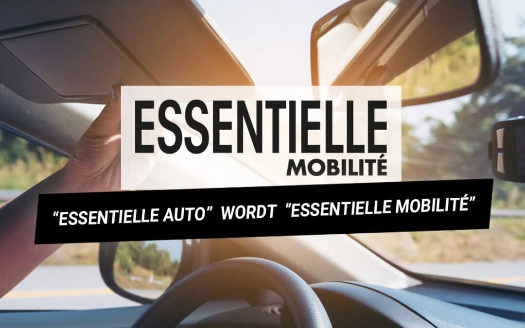 « Essentielle Auto » wordt « Essentielle Mobilité »